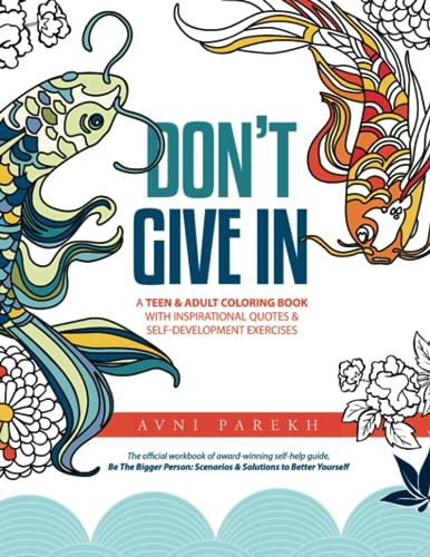 Don't Give In: A Teen & Adult Coloring Book With Inspirational Quotes & Self-Development Exercises (Be The Bigger Person)